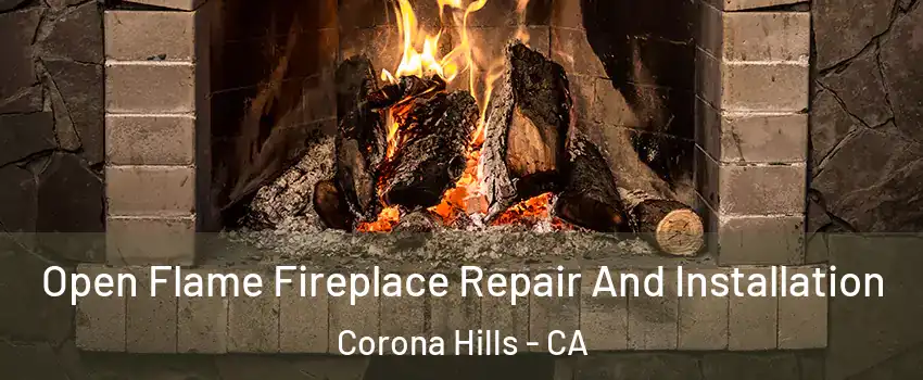 Open Flame Fireplace Repair And Installation Corona Hills - CA