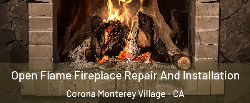 Open Flame Fireplace Repair And Installation Corona Monterey Village - CA