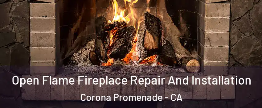 Open Flame Fireplace Repair And Installation Corona Promenade - CA