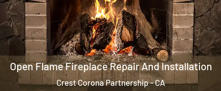 Open Flame Fireplace Repair And Installation Crest Corona Partnership - CA