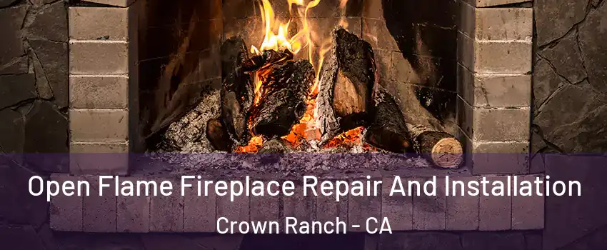 Open Flame Fireplace Repair And Installation Crown Ranch - CA