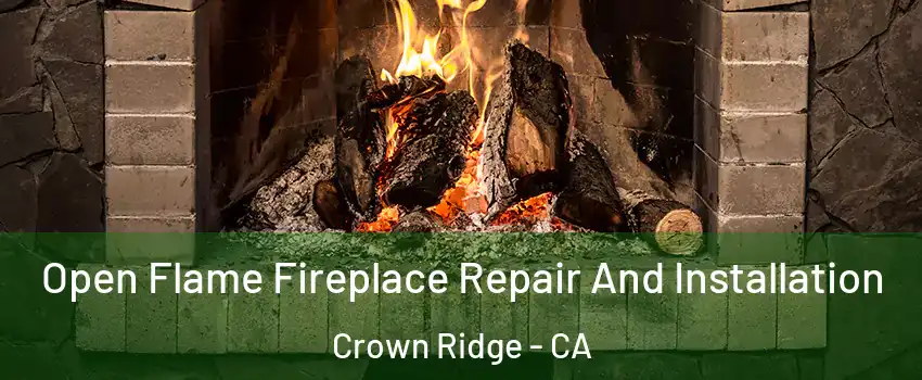 Open Flame Fireplace Repair And Installation Crown Ridge - CA