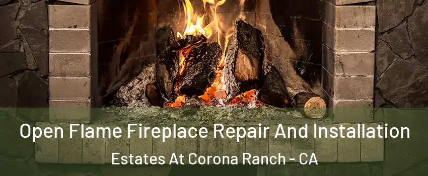 Open Flame Fireplace Repair And Installation Estates At Corona Ranch - CA