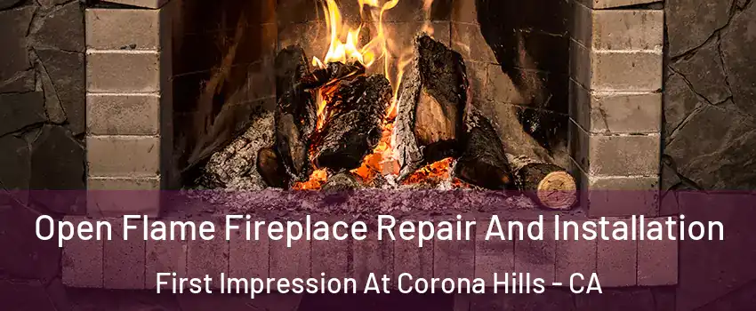 Open Flame Fireplace Repair And Installation First Impression At Corona Hills - CA