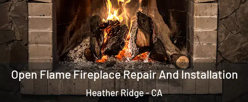 Open Flame Fireplace Repair And Installation Heather Ridge - CA