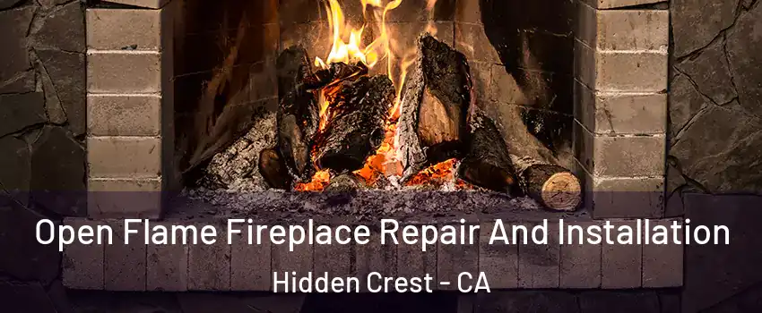 Open Flame Fireplace Repair And Installation Hidden Crest - CA