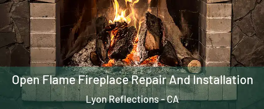 Open Flame Fireplace Repair And Installation Lyon Reflections - CA