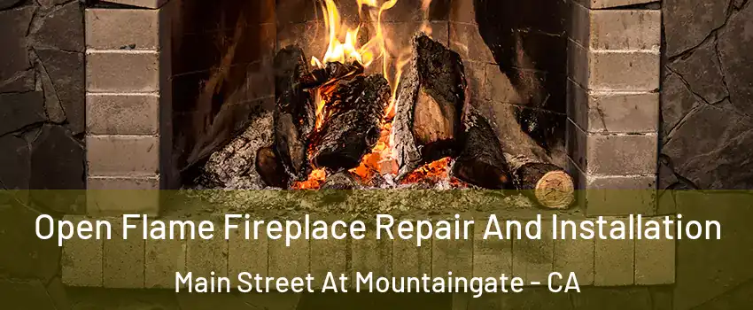 Open Flame Fireplace Repair And Installation Main Street At Mountaingate - CA