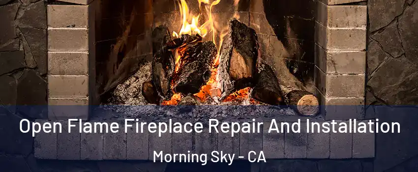 Open Flame Fireplace Repair And Installation Morning Sky - CA