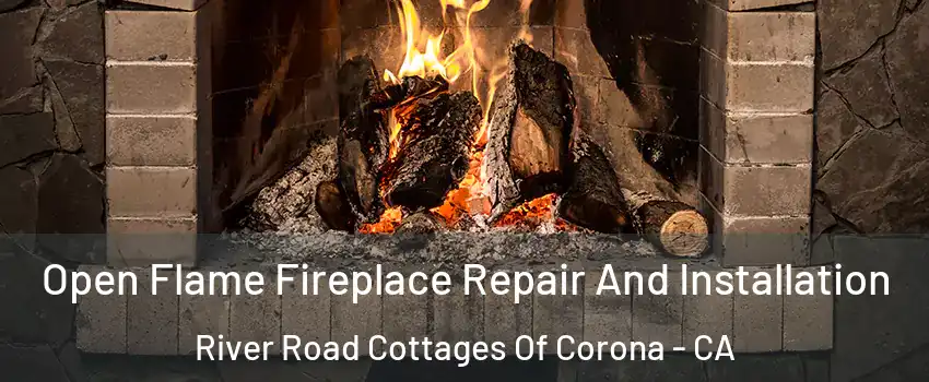 Open Flame Fireplace Repair And Installation River Road Cottages Of Corona - CA