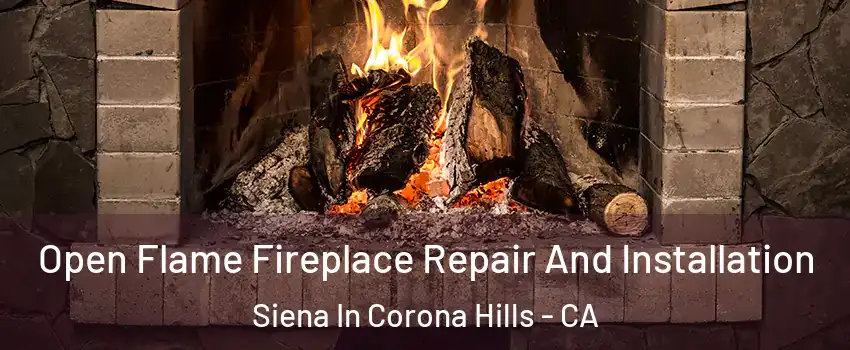 Open Flame Fireplace Repair And Installation Siena In Corona Hills - CA