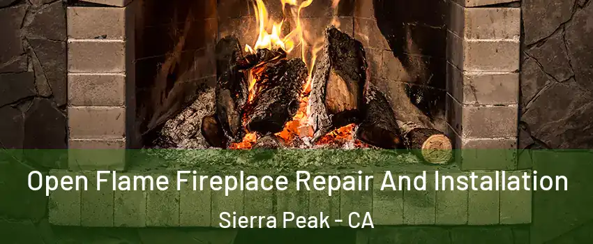 Open Flame Fireplace Repair And Installation Sierra Peak - CA