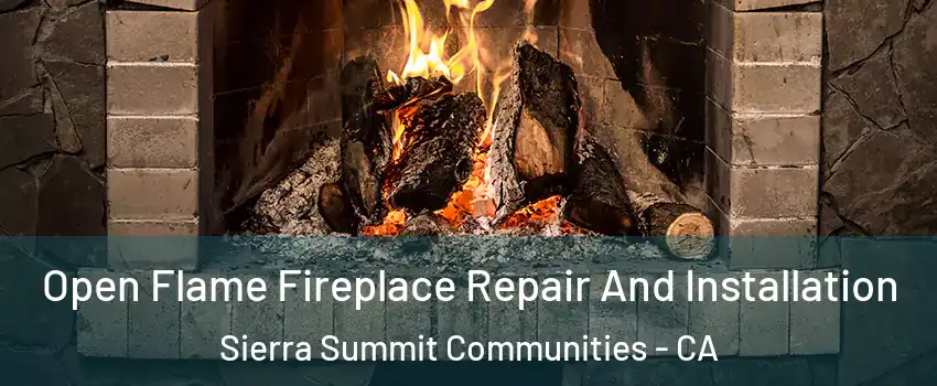Open Flame Fireplace Repair And Installation Sierra Summit Communities - CA