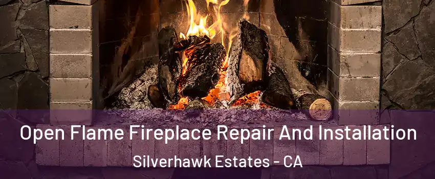 Open Flame Fireplace Repair And Installation Silverhawk Estates - CA
