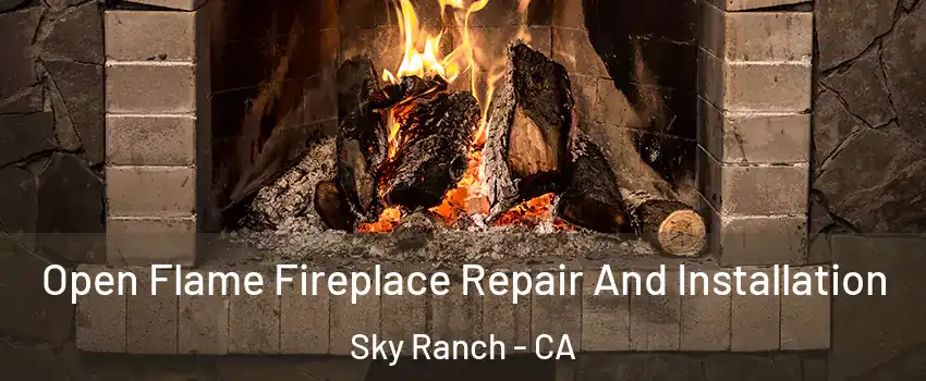 Open Flame Fireplace Repair And Installation Sky Ranch - CA
