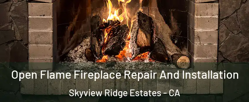 Open Flame Fireplace Repair And Installation Skyview Ridge Estates - CA
