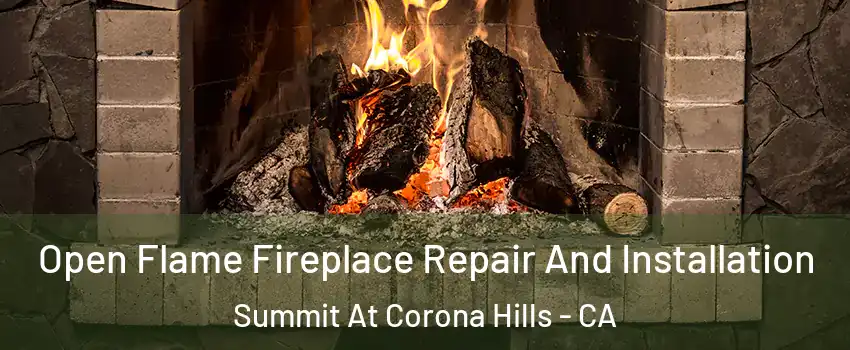 Open Flame Fireplace Repair And Installation Summit At Corona Hills - CA