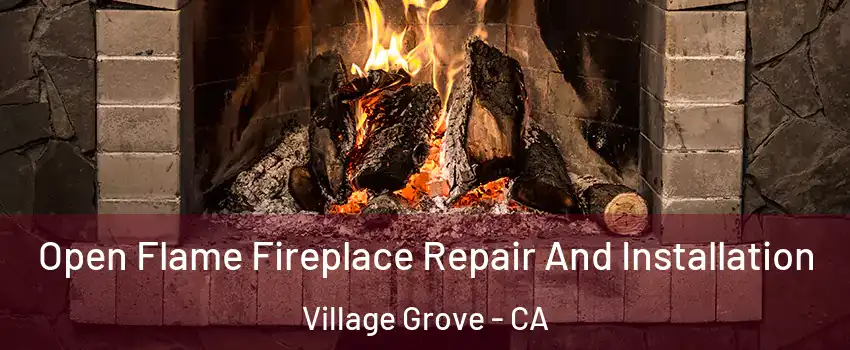 Open Flame Fireplace Repair And Installation Village Grove - CA
