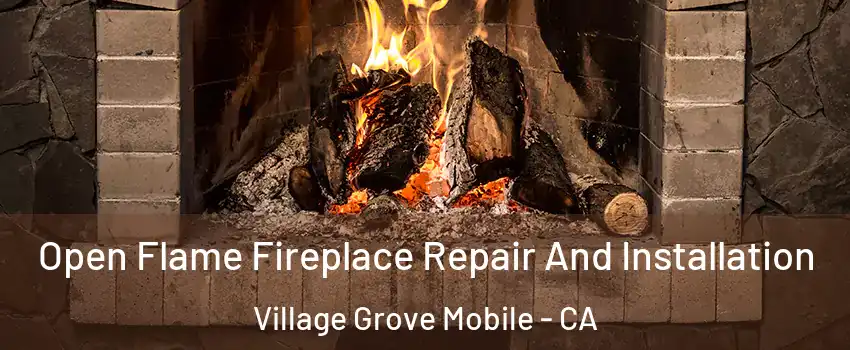 Open Flame Fireplace Repair And Installation Village Grove Mobile - CA