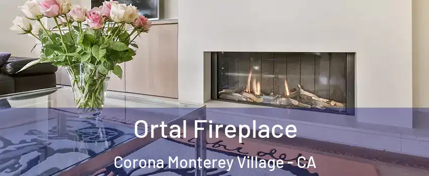 Ortal Fireplace Corona Monterey Village - CA
