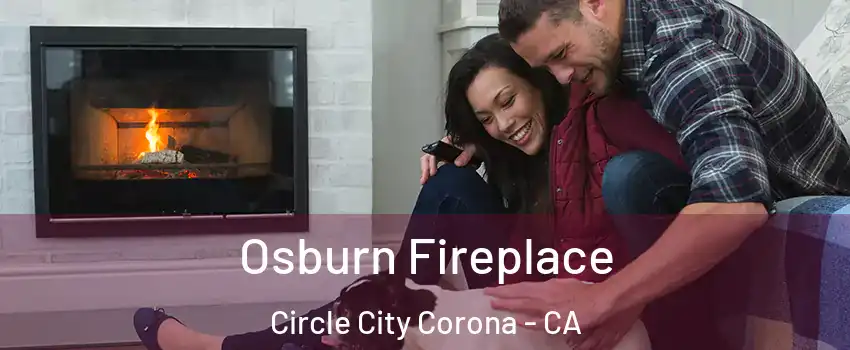 Osburn Fireplace Circle City Corona - CA