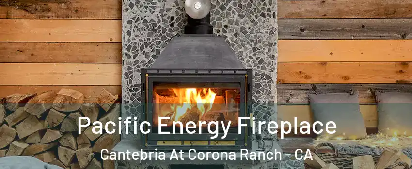 Pacific Energy Fireplace Cantebria At Corona Ranch - CA