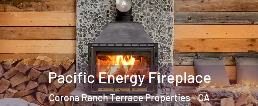 Pacific Energy Fireplace Corona Ranch Terrace Properties - CA