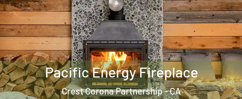 Pacific Energy Fireplace Crest Corona Partnership - CA