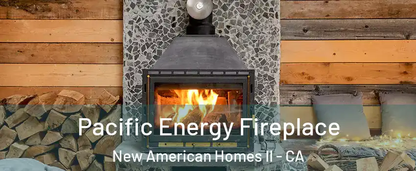 Pacific Energy Fireplace New American Homes II - CA