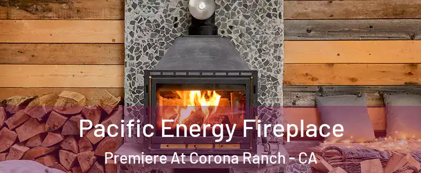 Pacific Energy Fireplace Premiere At Corona Ranch - CA