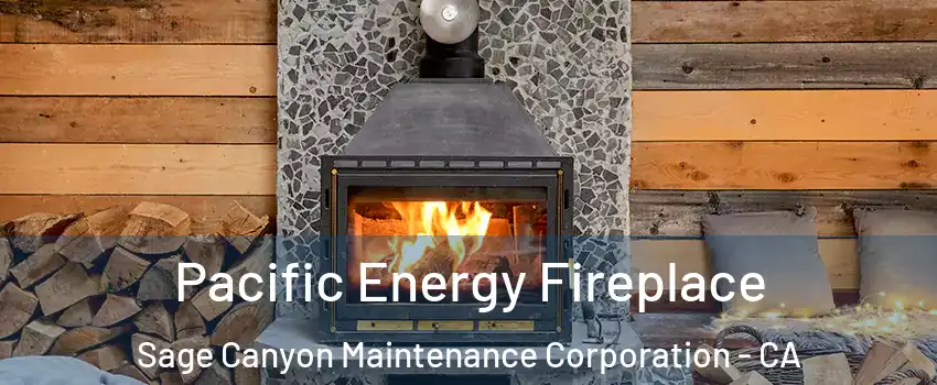 Pacific Energy Fireplace Sage Canyon Maintenance Corporation - CA