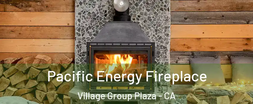 Pacific Energy Fireplace Village Group Plaza - CA