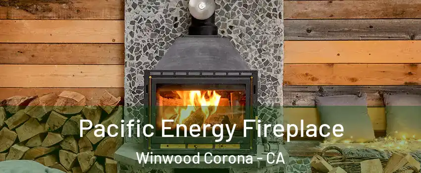 Pacific Energy Fireplace Winwood Corona - CA