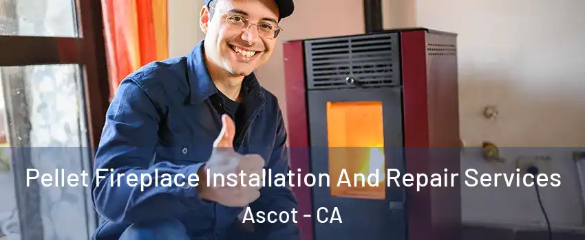 Pellet Fireplace Installation And Repair Services Ascot - CA