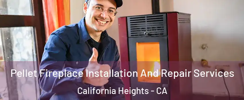 Pellet Fireplace Installation And Repair Services California Heights - CA