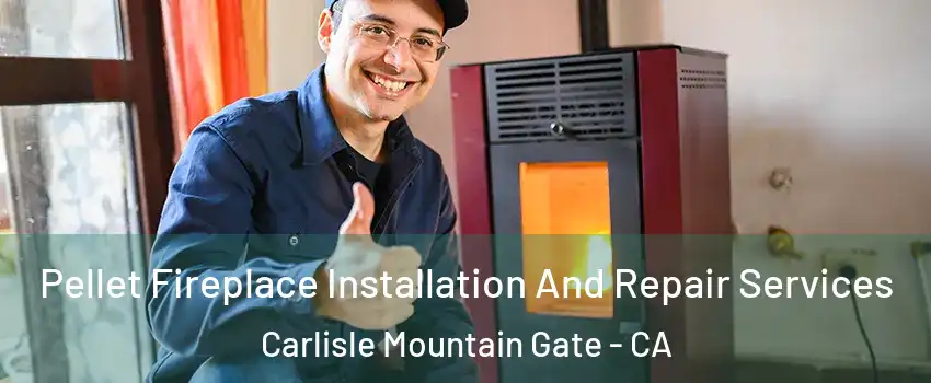 Pellet Fireplace Installation And Repair Services Carlisle Mountain Gate - CA