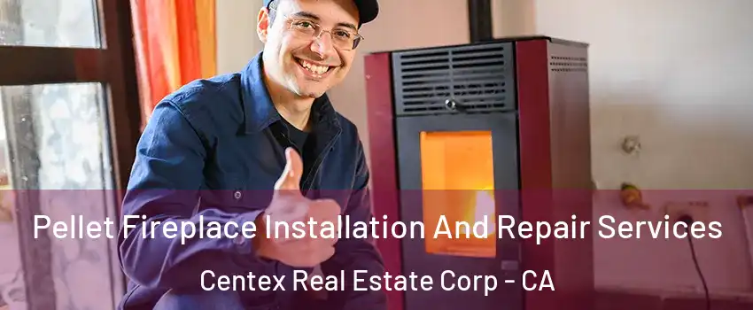 Pellet Fireplace Installation And Repair Services Centex Real Estate Corp - CA