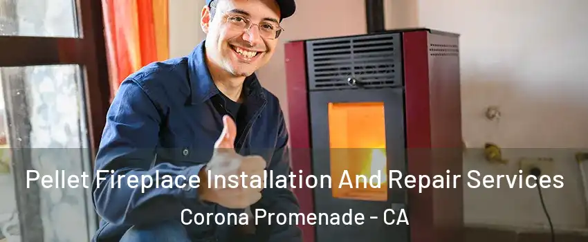 Pellet Fireplace Installation And Repair Services Corona Promenade - CA