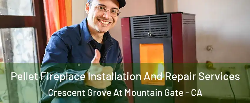 Pellet Fireplace Installation And Repair Services Crescent Grove At Mountain Gate - CA
