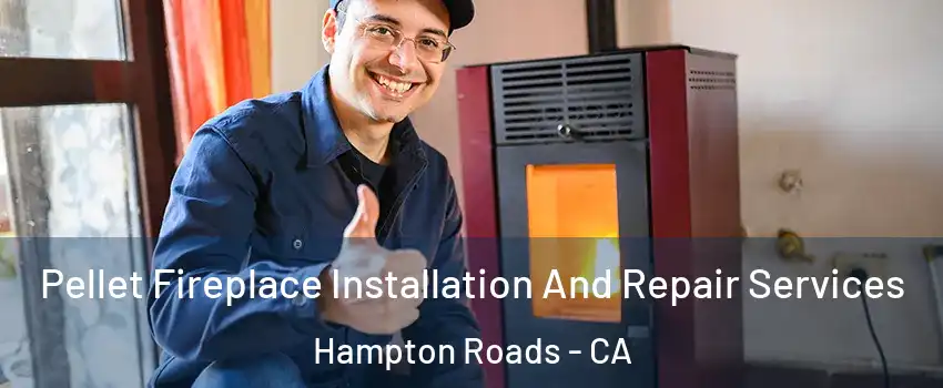 Pellet Fireplace Installation And Repair Services Hampton Roads - CA