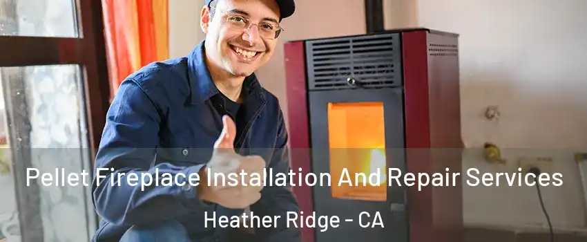 Pellet Fireplace Installation And Repair Services Heather Ridge - CA