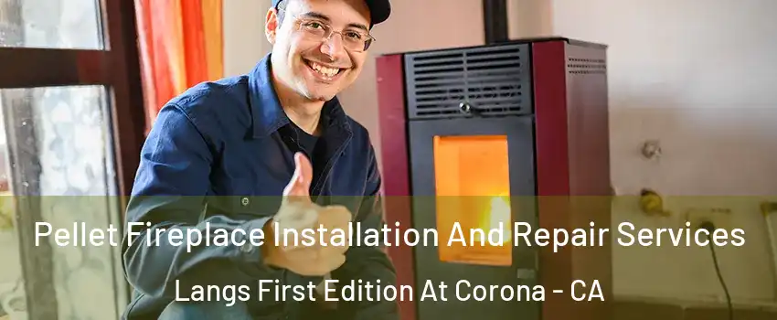 Pellet Fireplace Installation And Repair Services Langs First Edition At Corona - CA