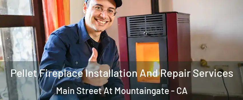 Pellet Fireplace Installation And Repair Services Main Street At Mountaingate - CA