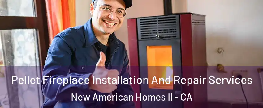 Pellet Fireplace Installation And Repair Services New American Homes II - CA