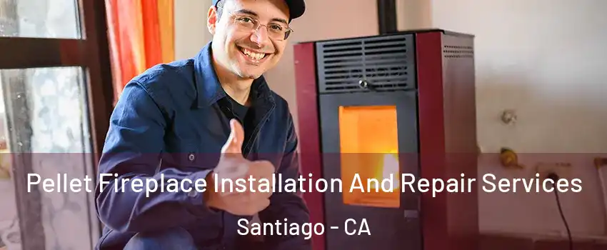 Pellet Fireplace Installation And Repair Services Santiago - CA