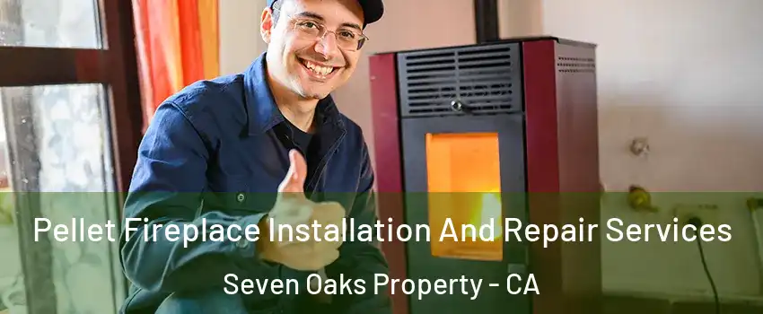 Pellet Fireplace Installation And Repair Services Seven Oaks Property - CA