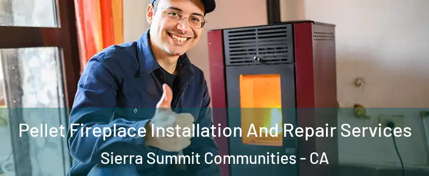 Pellet Fireplace Installation And Repair Services Sierra Summit Communities - CA