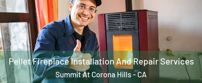 Pellet Fireplace Installation And Repair Services Summit At Corona Hills - CA