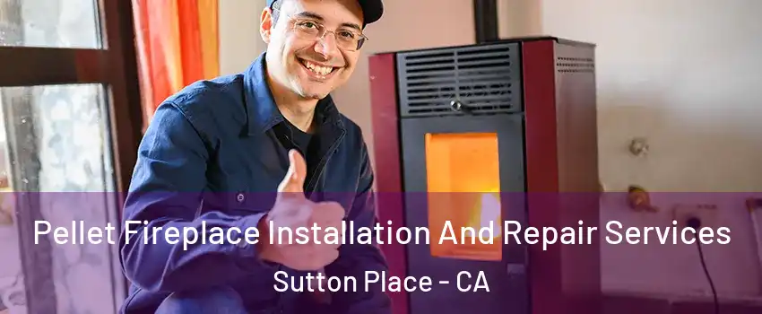 Pellet Fireplace Installation And Repair Services Sutton Place - CA