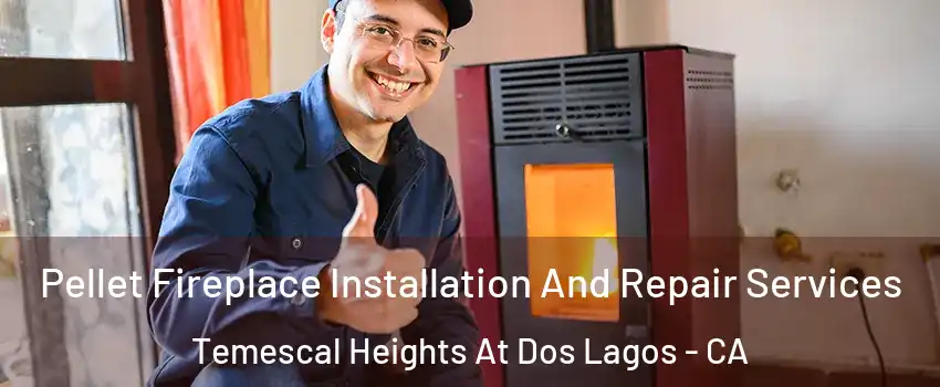 Pellet Fireplace Installation And Repair Services Temescal Heights At Dos Lagos - CA